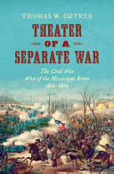 Theater of a separate war : the Civil War west of the Mississippi River, 1861-1865 /