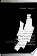 Discipline and critique : Kant, poststructuralism, and the problem of resistance /