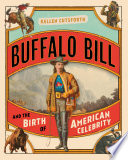 Buffalo Bill and the birth of American celebrity /