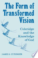 The form of transformed vision : Coleridge and the knowledge of God /