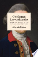Gentlemen revolutionaries : power and justice in the new American republic /