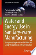 Water and Energy Use in Sanitary-ware Manufacturing : Using Modelling Processes for Water and Energy Accounting and Decarbonisation /