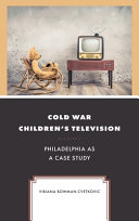 Cold War children's television : Philadelphia as a case study /