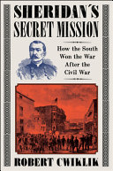 Sheridan's secret mission : how the South won the war after the Civil War /