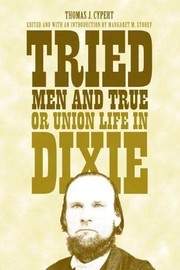 Tried men and true, or Union life in Dixie /