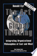 The art of global thinking : integrating organizational philosophies of East and West /