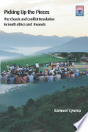 Picking up the pieces : the church and conflict resolution in South Africa and Rwanda /