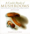 A cook's book of mushrooms : with 100 recipes for common and uncommon varieties /