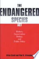 The Endangered Species Act : history, conservation biology, and public policy /