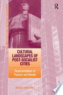 Cultural landscapes of post-socialist cities : representation of powers and needs /