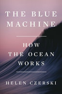 The blue machine : how the ocean works /