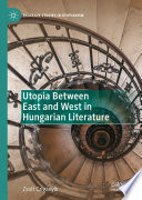Utopia Between East and West in Hungarian Literature /