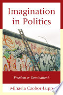 Imagination in politics : freedom or domination? /