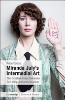 Miranda July's intermedial art : the creative class between self-help and individualism /