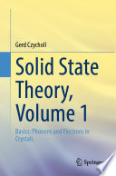 Solid State Theory, Volume 1 : Basics: Phonons and Electrons in Crystals /