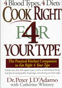 Cook right 4 your type : the practical kitchen companion to eat right 4 your type, including more than 200 original recipes, as well as individualized 30-day meal plans for staying healthy, living longer, and achieving your ideal weight /