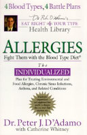 Allergies : fight them with the blood type diet : [the individualized plan for treating environmental and food allergies, chronic sinus infections, asthma, and related conditions] /
