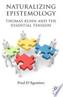 Naturalizing Epistemology : Thomas Kuhn and the 'Essential Tension' /