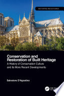 Conservation and restoration of built heritage : a history of conservation culture and its more recent developments /