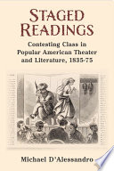 Staged readings : contesting class in popular American theater and literature, 1835-75 /
