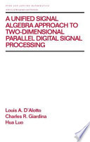 A unified signal algebra approach to two-dimensional parallel digital signal processing /