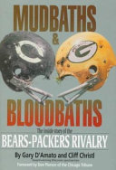 Mudbaths and bloodbaths : the inside story of the Bears-Packers rivalry /