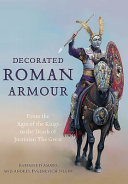 Decorated Roman armour : from the age of the kings to the death of Justinian the Great /