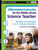 Differentiated instruction for the middle school science teacher : activities and strategies for an inclusive classroom /