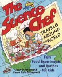 The science chef travels around the world : fun food experiments and recipes for kids /