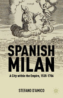 Spanish Milan : a city within the empire, 1535-1706 /