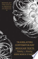 Translating contemporary Mexican texts : fidelity to alterity /