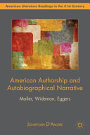 American authorship and autobiographical narrative : Mailer, Wideman, Eggers /