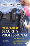 From police to security professional : a guide to a successful career transition /