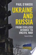 Ukraine and Russia : from civilized divorce to uncivil war /