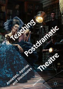 Teaching postdramatic theatre : anxieties, aporias and disclosures /