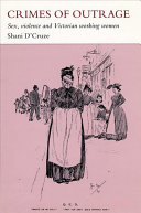 Crimes of outrage : sex, violence and Victorian working women /