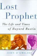 Lost prophet : the life and times of Bayard Rustin /