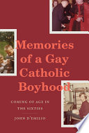 Memories of a gay Catholic boyhood : coming of age in the sixties /