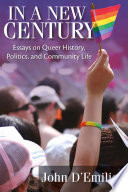 In a new century : essays on queer history, politics, and community life /