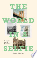 The world in a selfie : an inquiry into the tourist age /