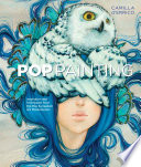 Pop painting : inspiration and techniques from the pop surrealism art phenomenon /