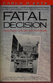 Fatal decision : Anzio and the battle for Rome /