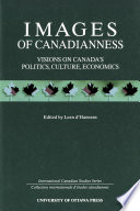 Images of Canadianness : Visions on Canada's Politics, Culture, and Economics.