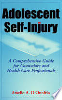 Adolescent self-injury : a comprehensive guide for counselors and health care professionals /