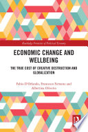 Economic change and wellbeing : the true cost of creative destruction and globalization /