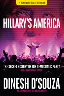 Hillary's America : the secret history of the Democratic Party /