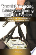 Terrorist financing, money laundering, and tax evasion : examining the performance of financial intelligence units /