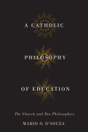 A Catholic philosophy of education : the Church and two philosophers /