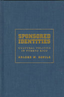Sponsored identities : cultural politics in Puerto Rico /