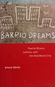 Barrio dreams : Puerto Ricans, Latinos, and the neoliberal city /